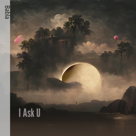 I Ask U | Boomplay Music