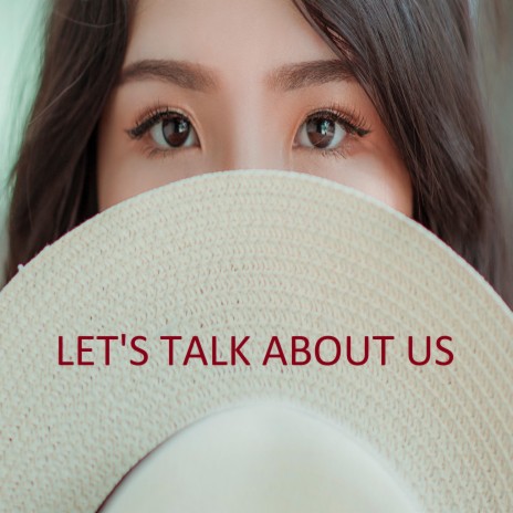 Let's Talk About Us | Boomplay Music