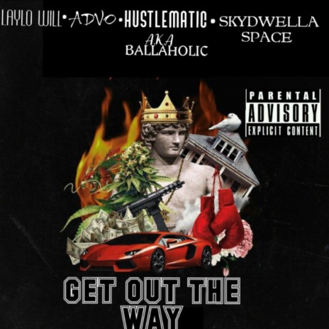 Get Out the Way (feat. Laylo Will, Hustlematic AKA Ballaholic & Skydwella Space) | Boomplay Music