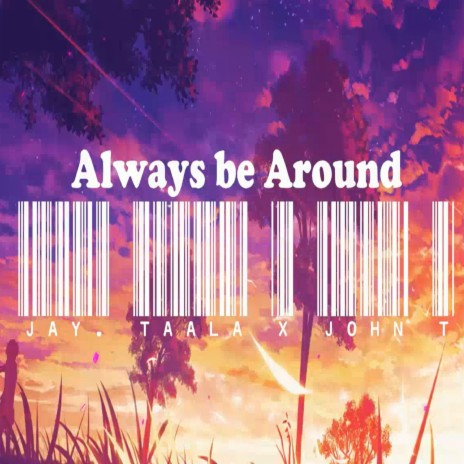 Always Be Around (feat. John T)