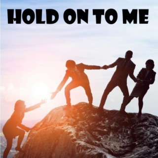 Hold On To Me