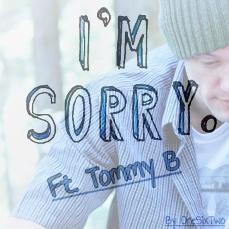 I'm Sorry (feat. Tommy B)