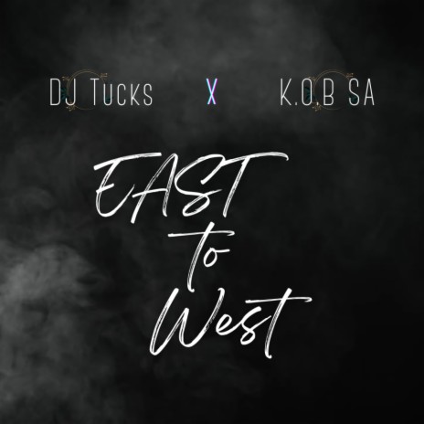 East To West (HEY) ft. K.O.B SA | Boomplay Music