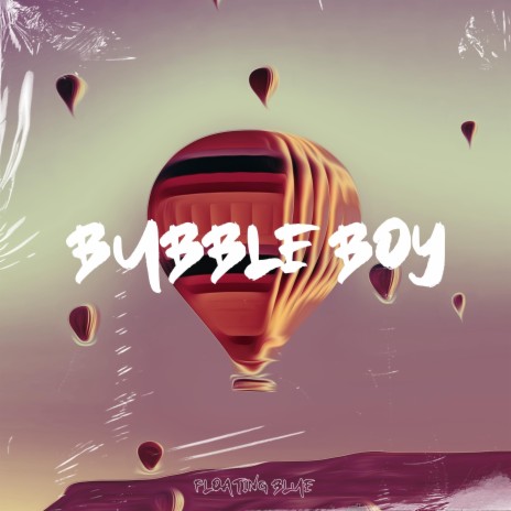 Bubble Boy ft. Floating Blue | Boomplay Music
