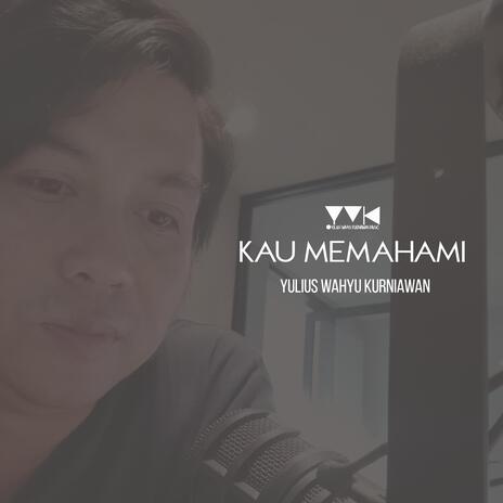 Kau Memahami | Boomplay Music