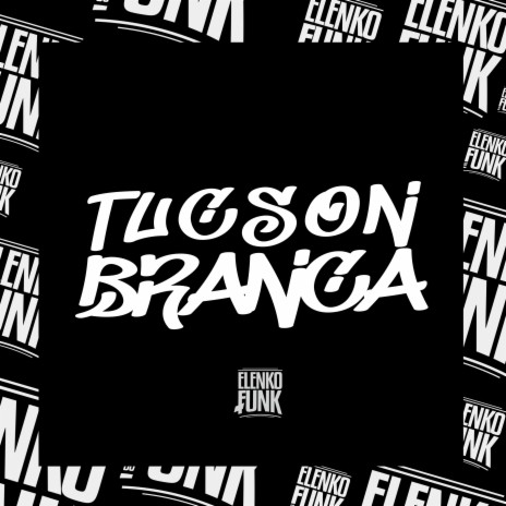 Tucson Branca ft. MC ouá | Boomplay Music