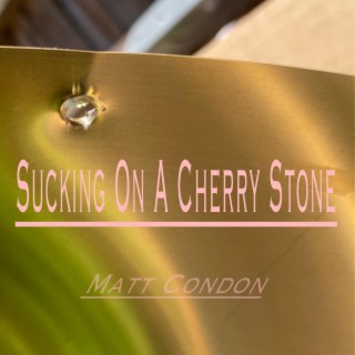 Sucking On A Cherry Stone