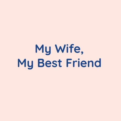 My Wife, My Best Friend | Boomplay Music