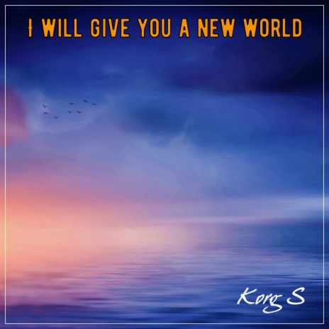 I Will Give You a New World | Boomplay Music