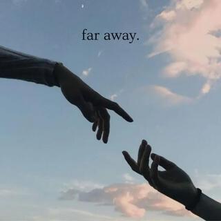 far away.