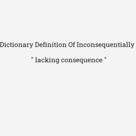 Inconsequentially