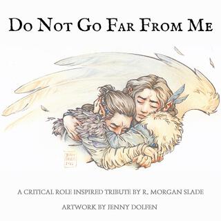 Do Not Go Far From Me (A Critical Role Inspired Tribute) lyrics | Boomplay Music