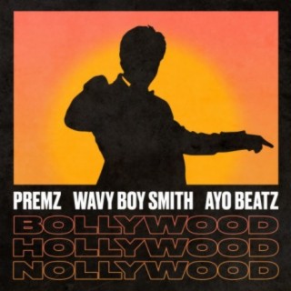 Bollywood X Hollywood X Nollywood (feat. Wavy Boy Smith & Ayo Beatz)