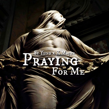 Praying for Me (feat. K-Major) | Boomplay Music