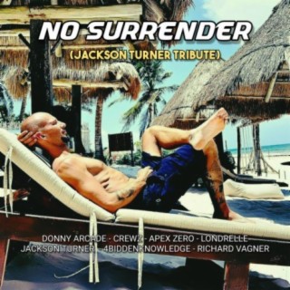 No Surrender (Jackson Turner Tribute) [feat. Jackson Turner, Donny Arcade, Crewz, Apex Zero, Londrelle & Richard Vagner]