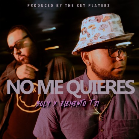 No Me Quieres (feat. Elemento T-21) | Boomplay Music