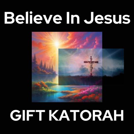 Believe in Jesus | Boomplay Music