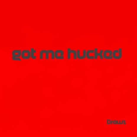 got me hucked | Boomplay Music