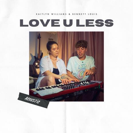 Love U Less (Acoustic - Live Version) ft. Bennett Louis | Boomplay Music