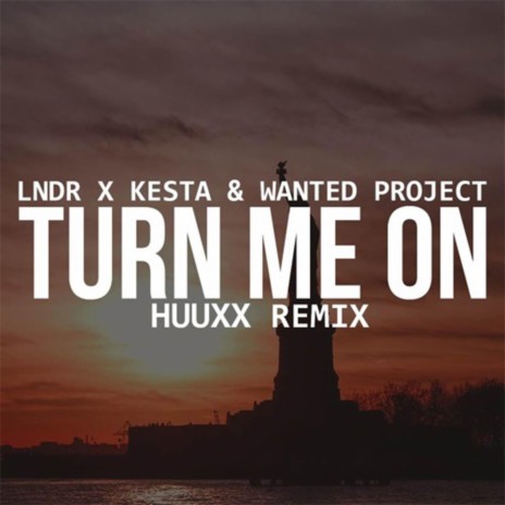 Turn Me On (feat. Lndr, Kesta & Wanted Project) (HUUXX Remix) | Boomplay Music