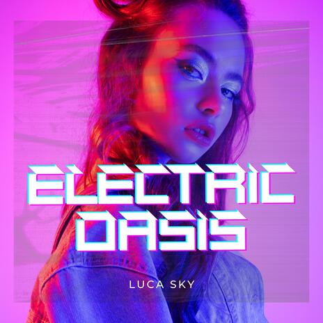 Electric Oasis | Boomplay Music