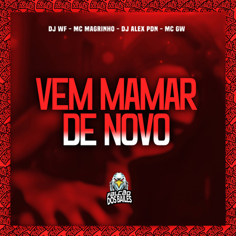 Vem Mamar de Novo ft. Mc Magrinho, Dj alex pdn & Mc Gw | Boomplay Music