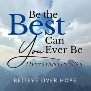 Be the Best You Can Ever Be