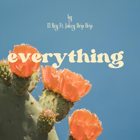 Everything ft. Jakey Drip Drip | Boomplay Music