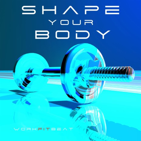 Shape Your Body | Boomplay Music