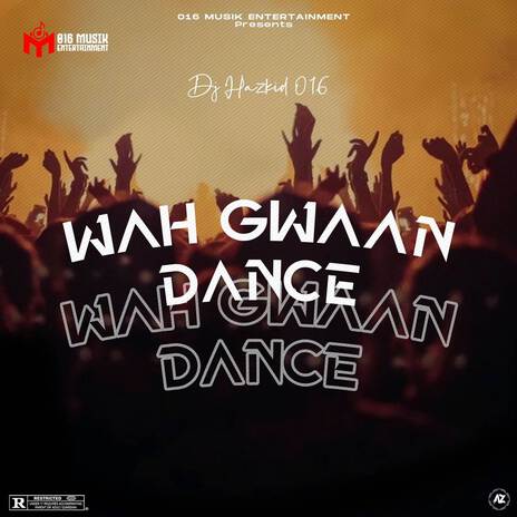 WAH GWAAN DANCE ft. DJ Harzkid 016 & DJ Haz Kid