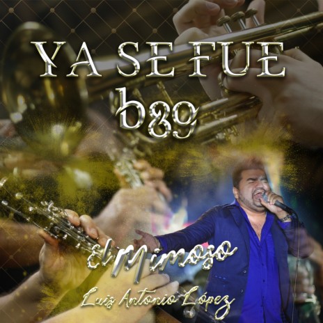 Ya Se Fue ft. El Mimoso Luis Antonio López | Boomplay Music