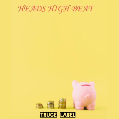 Heads high beat ft. TRUCE LABEL | Boomplay Music