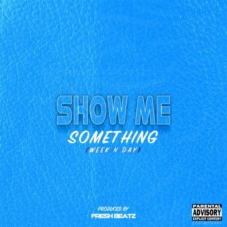 Show Me Something (Week N Day)