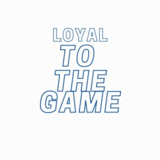 Loyal to the Game