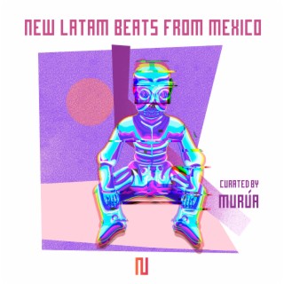 New Latam Beats from Mexico Curated by Murúa