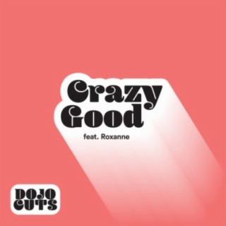 Crazy Good (feat. Roxanne)