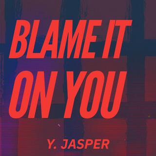 Blame It On You