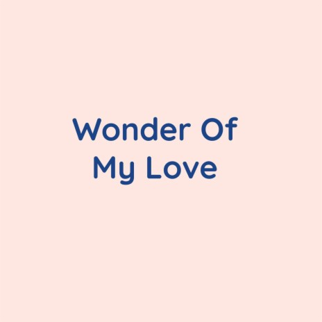 Wonder Of My Love | Boomplay Music