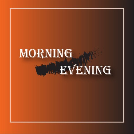 Morning Evening | Boomplay Music