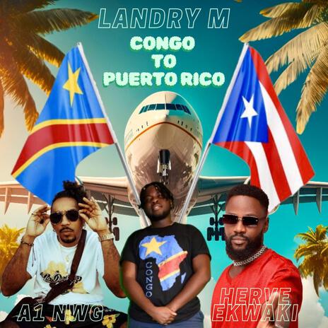 Congo to Puerto Rico ft. A1 NWG & Hervé Ekwaki | Boomplay Music