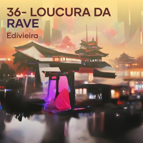 36- Loucura da Rave | Boomplay Music