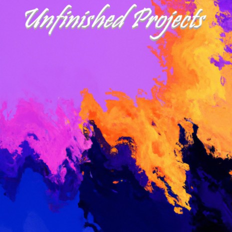 Unfinished Projects | Boomplay Music