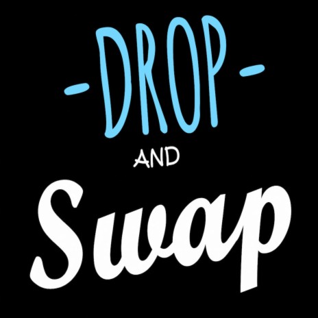 Drop & Swap lyrics