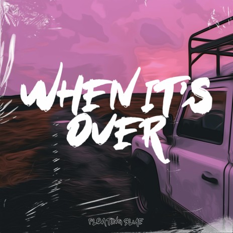 When It's Over ft. Floating Animal & Jerry Of Everything | Boomplay Music