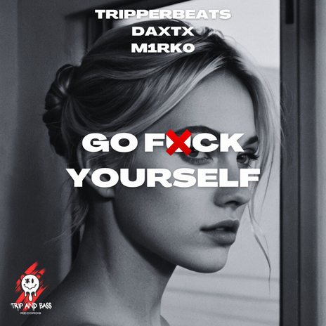 Go Fuck Yourself - DnB ft. DAXTX & M1RK0