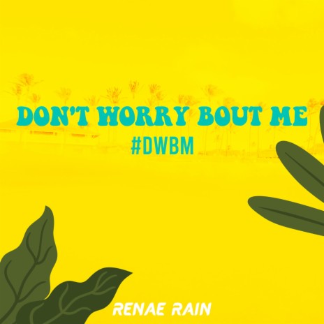 Don't Worry Bout Me (Dwbm) | Boomplay Music