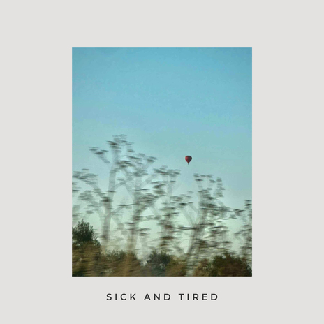 Sick and Tired | Boomplay Music