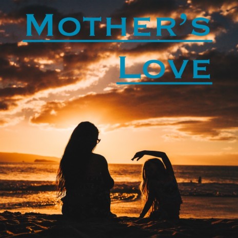 Mother's Love | Boomplay Music