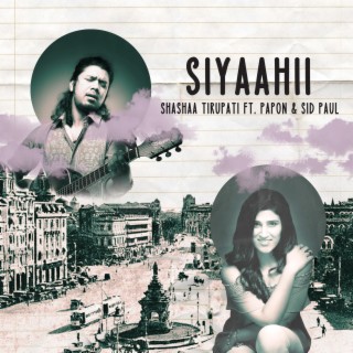 Siyaahii ft. Papon & Sid Paul lyrics | Boomplay Music