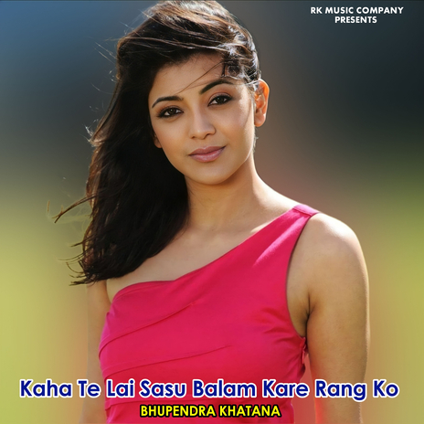 Kaha Te Lai Sasu Balam Kare Rang Ko | Boomplay Music